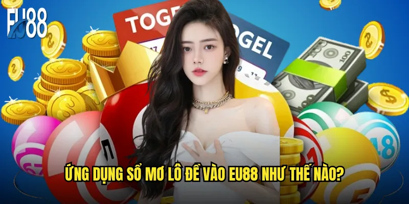 Sổ mơ lô đề có thực sự giúp bạn trúng lớn tại Eu88? 3 Ứng dụng sổ mơ lô đề vào Eu88 như thế nào?
