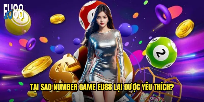 Number game Eu88 có thể thay thế các trò chơi số truyền thống? 3 Tại sao number game Eu88 lại được yêu thích?