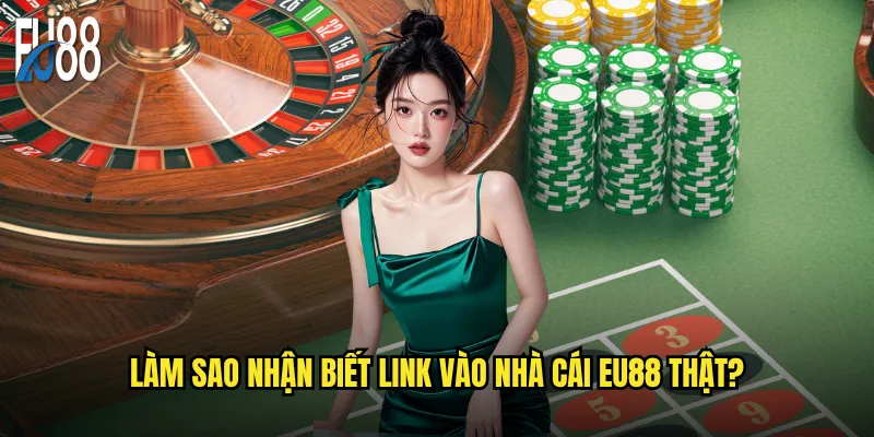 Link vào nhà cái Eu88 nào là chính thức và an toàn? 2 Làm sao nhận biết link vào nhà cái Eu88 thật?