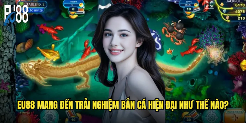 Bắn cá hiện đại Eu88 có gì khác biệt so với game truyền thống? 2 Eu88 mang đến trải nghiệm bắn cá hiện đại như thế nào?