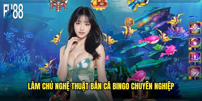 Bắn cá Bingo Eu88 có phải công thức kiếm tiền thần thánh? 3 Làm chủ nghệ thuật bắn cá Bingo chuyên nghiệp