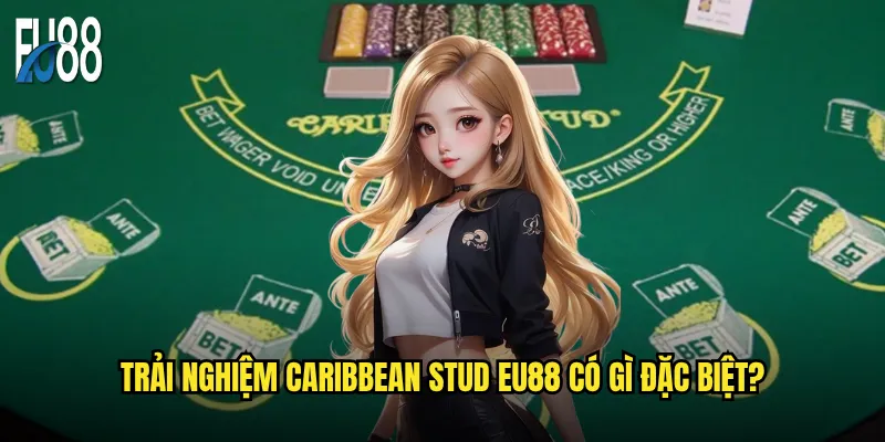 Caribbean Stud Eu88 có phải là lựa chọn hàng đầu cho dân mê casino? 3 Trải nghiệm Caribbean Stud Eu88 có gì đặc biệt?